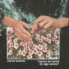 Cosmos Amantes - Mantra da Sereia do Lago Sereno