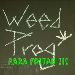 WeedTrack 5 - Para FRITAR !!!