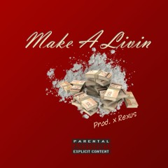 Make A Livin' Prod. x Rexus