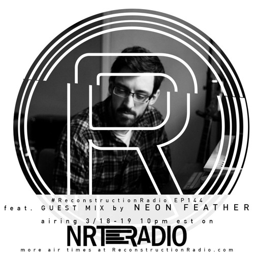 Episode 144 (feat. Guest Mix by Neon Feather) - The Reconstruction with David Thulin