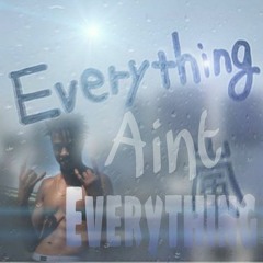 EVERYTHING AINT EVERYTHING