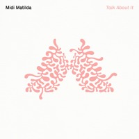 Midi Matilda - Talk About It