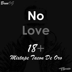 BrunOG - No Love Mix Tacón De Oro 18 +