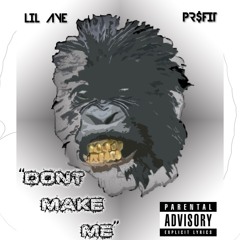 "Don't Make Me" Lil Aye Ft. PR$FIT