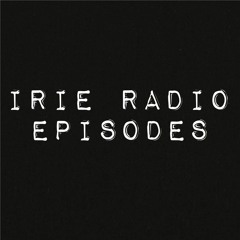 IRIE RADIO EPISODES