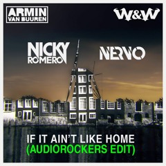 Nervo & Nicky Romero vs. Armin van Buuren & W&W - If It Ain't Like Home (Audiorockers Edit)