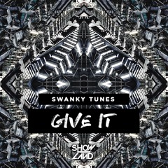 Swanky Tunes - Give It [OUT NOW]