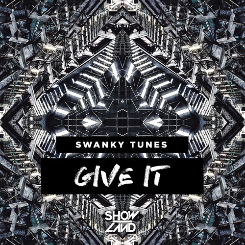 Swanky Tunes - Give It [OUT NOW]