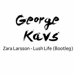 Zara Larsson – Lush Life (George Kavs Bootleg)