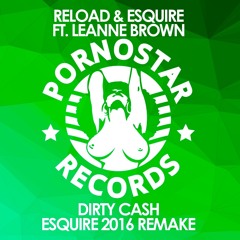 RELOAD & eSQUIRE Feat. Leanne Brown - Dirty Cash (eSQUIRE 2016 Remake) OUT NOW