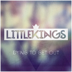LittleKings - Dying To Get Out (Preview)