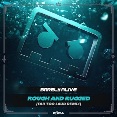 Barely Alive - Rough And Rugged (Far Too Loud Remix)