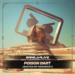 Barely Alive - Poison Dart (BUSTED By Herobust)