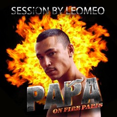 PAPA ON FIRE PARIS SESSION By DJ.LEOMEO
