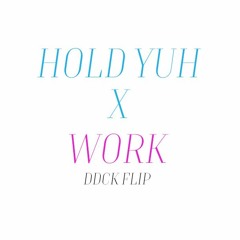 HOLD YUH X WORK (DDCK Flip)