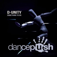 D-Unity - Something To Do (Original Mix)*****OUT NOW!