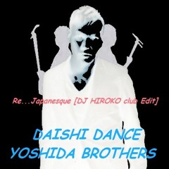DAISHI DANCE x YOSHIDA BROTHERS - Re...Japanesque [HARUKI@JP club Edit]