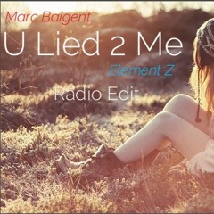 Marc Baigent & Element Z - U Lied 2 Me (Radio Edit)