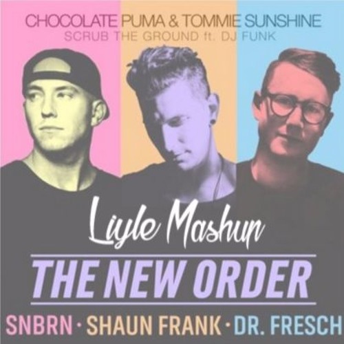 Stream SNBRN X Shaun Frank X Chocolate Puma X Tommie Sunshine - Scrub The  New Order (Liyle Mashup) [Free] by Liyle (Mashups) | Listen online for free  on SoundCloud