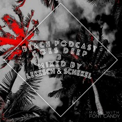 Beach Podcast Goes Deep 3 Mixed by Lekesch & Schekel