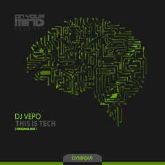 OYMR069 - Dj. Vepo - This Is Tech (Original Mix) [On Your Mind Records].wav