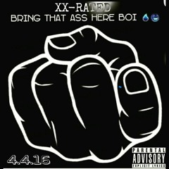 XX-Rated- BringThatAssHereBoy