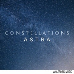 Astra - Constellations [ Out Now ] (Free Download)