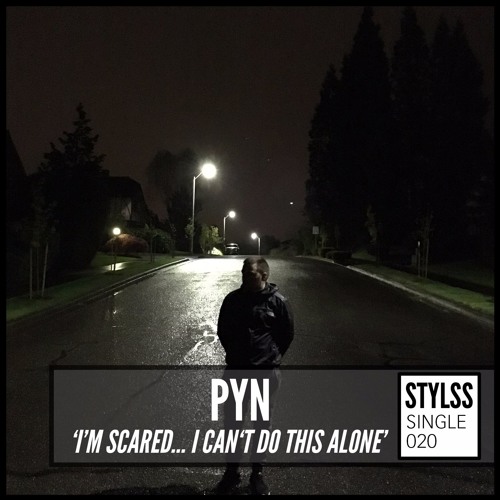 STYLSS Single 020: PYN - I'm Scared...I Can't Do This Alone