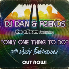 DJ Dan, Rudy Funkhauser - Only One Thing To Do