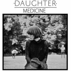 Daughter - Medicine (Constrict Bootleg)
