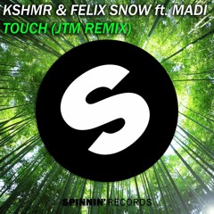 Touch (JTM Remix)- KSHMR & Felix Snow Ft. Madi