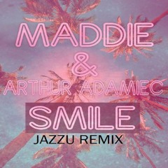 Maddie & Arthur Adamiec - Smile (Jazzu Remix)