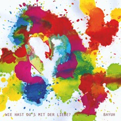 WIE HAST DU'S MIT DER LIEBE  - full album here -> www.bayuh.bandcamp.com