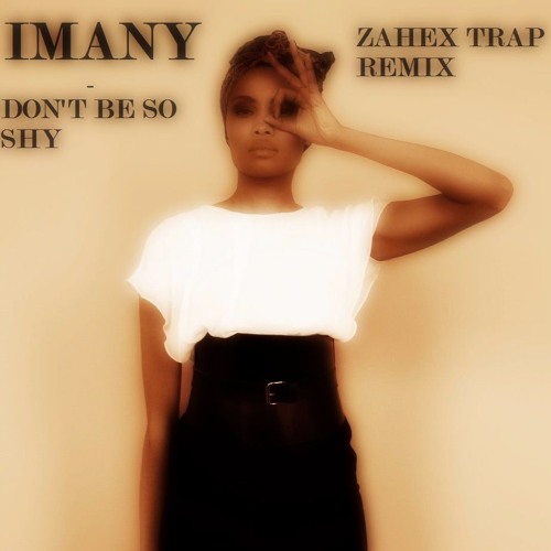 Stream Imany Feat. Filatov & Karas - Don'T Be So Shy (Zahex Trap.