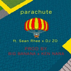 parachute ft. Sean Rhee x DJ ZO (prod by. BIG BANANA x KEN NANA)