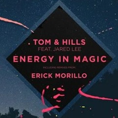 Tom & Hills Feat. Jared Lee  "Energy In Magic"  (Erick Morillo Mix)[PREVIEW]