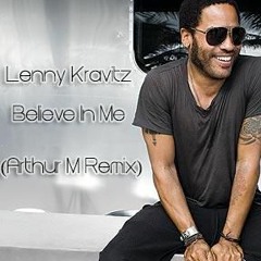 Lenny Kravitz - Believe In Me (Arthur M Remix) ***Free Download***