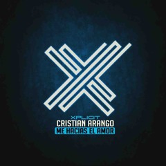 Cristian Arango - Me Hacias El Amor (Xplicit Mix)[FREE DOWNLOAD]