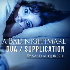 Dua For Having A Bad Nightmare, Dua Against Nightmares By Saad Al Qureshi