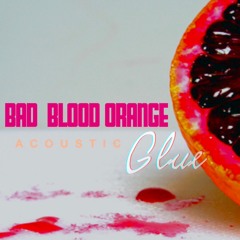 Glue (Acoustic Version) - Bad Blood Orange