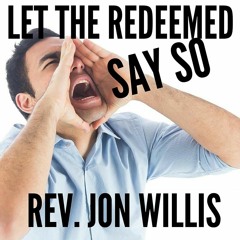 4.3.16 | "Let The Redeemed Say So" | Rev. Jon Willis