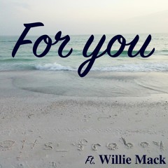 For you (ft. Willie Mack)