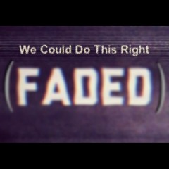 We Could Do This Right (Faded) [Prod. SSMC]
