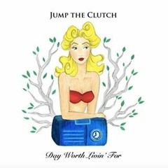 Day Worth Livin' For by Jump The Clutch