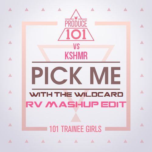 Midas-T & PRODUCE 101 vs KSHMR - PICK ME WITH THE "WILDCARD" (RV Mashup Edit) [BUY NOW]