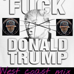 FUCK DONALD TRUMP WESTCOAST MIX