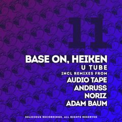 Base On, Heiken - U Tube (NoriZ Remix) [Delicious Rec - OUT NOW!]