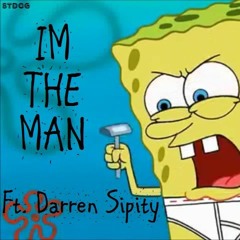 Im The Man Ft. Darren Sipity