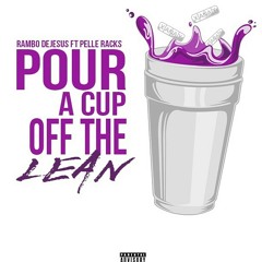 Rambo Dejesus ft Pelle Racks #PourACupOffTheLean (eng by Ryan Tillett)