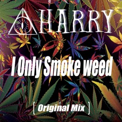 Harry - I Only Smoke Weed (Original Mix) ★★BUY = FREE DOWNLOAD★★